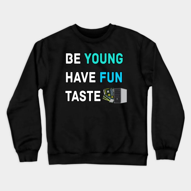 Be Young Have Fun Taste Computer Crewneck Sweatshirt by LetShirtSay